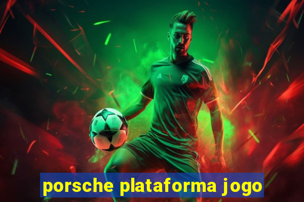 porsche plataforma jogo